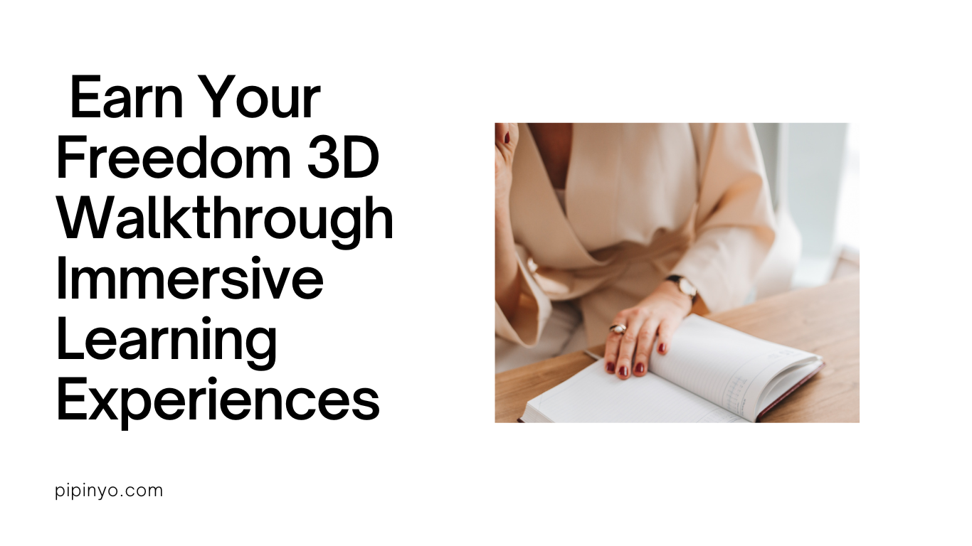  Earn Your Freedom 3D Walkthrough Immersive Learning Experiences